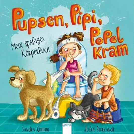 Arena Grimm, Pupsen, Pipi, Popelkram. Mein spaßiges Körperbuch