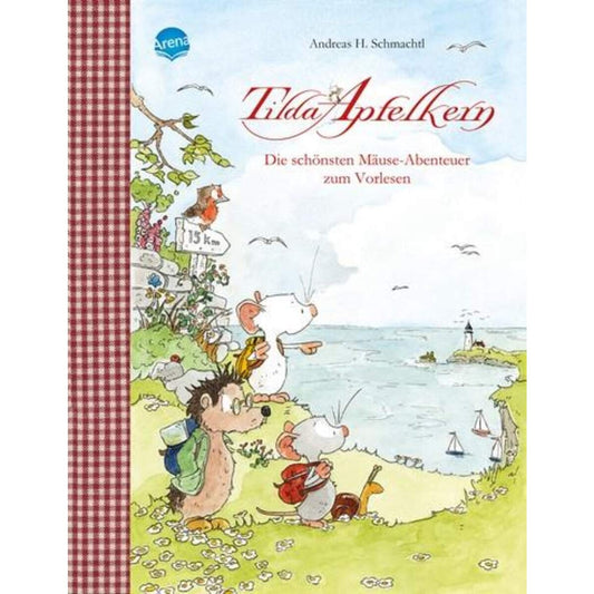 Arena Schmachtl, Tilda Apfelkern. Die schönsten Mäuse-Abenteuer zum Vorlesen