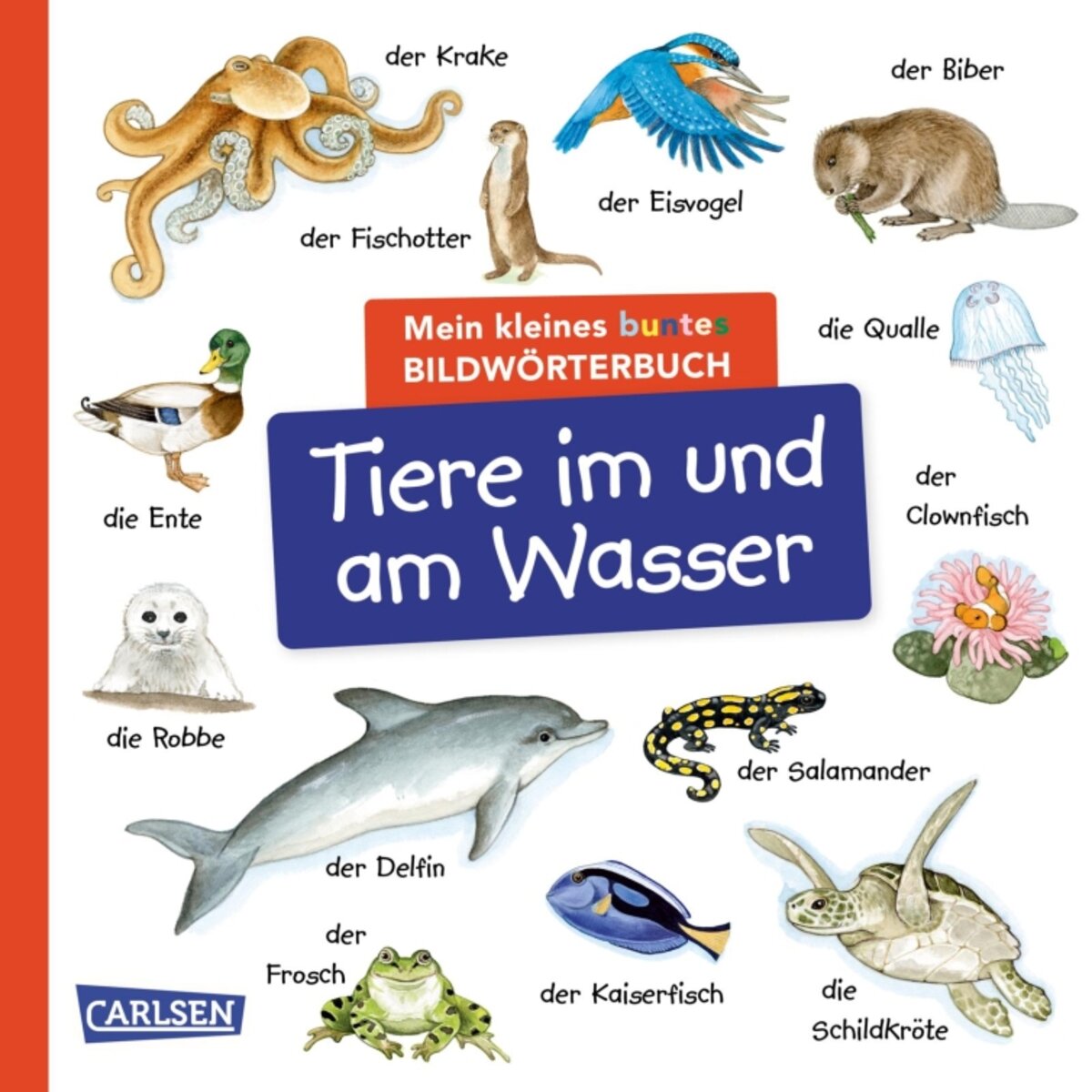 Carlsen Mein kleines buntes Bildwörterbuch: Tiere im und am Wasser