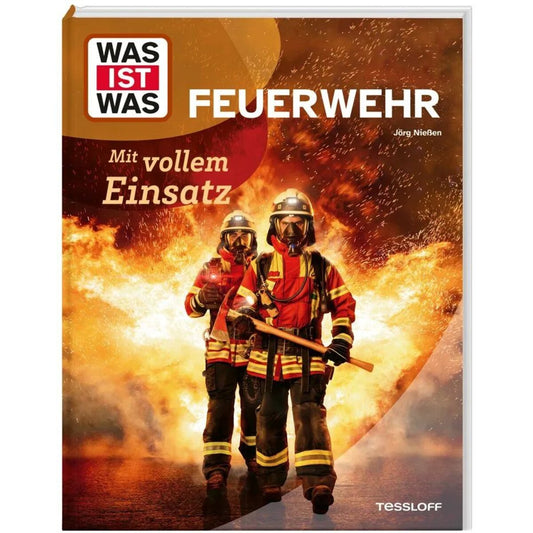 Tessloff WAS IST WAS Feuerwehr. Mit vollem Einsatz