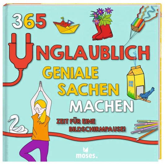 moses. 365 unglaublich geniale Sachen machen - Zeit für eine Bildschirmpause!